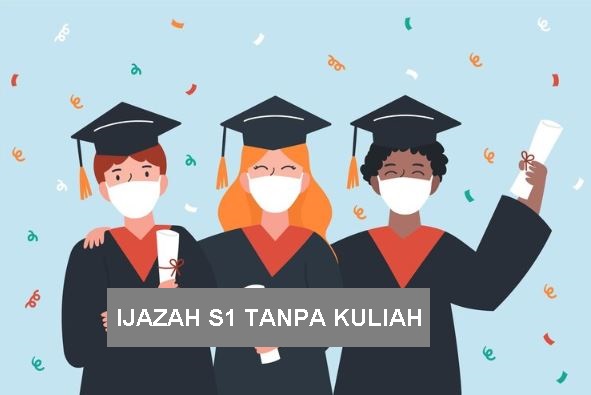 Cara Mendapatkan Ijazah S1 Tanpa Kuliah 4 Tahun di Universitas